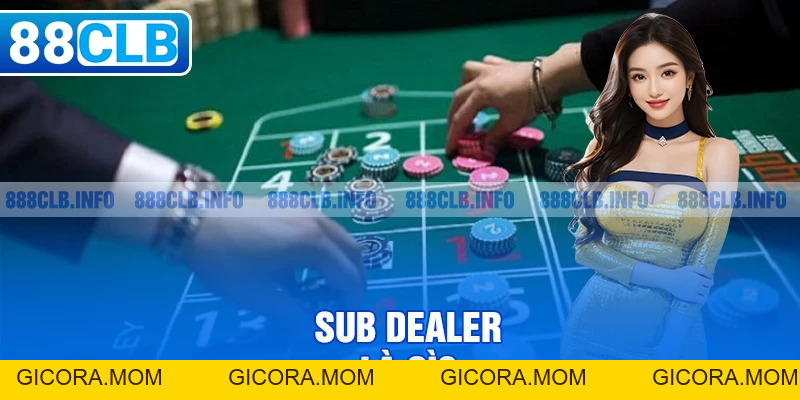 Sub Dealer Là Gì? Tìm Hiểu Vai Trò Của Sub Dealer Trong Cá Cược - GICORA.MOM