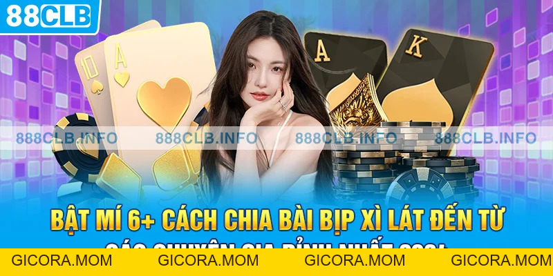 Bật Mí 6+ Cách Chia Bài Bịp Xì Lát Đến Từ Các Chuyên Gia - GICORA.MOM