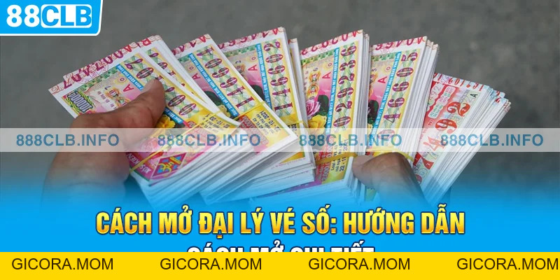 Cách Mở Đại Lý Vé Số: Hướng Dẫn Cách Mở Chi Tiết - GICORA.MOM