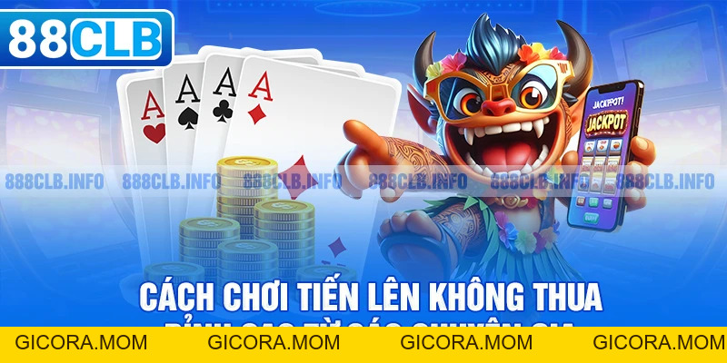 Cách Đánh Tiến Lên Không Thua: Bật Mí Chiến Thuật Đỉnh Cao - GICORA.MOM
