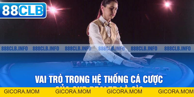 Sub Dealer Là Gì? Tìm Hiểu Vai Trò Của Sub Dealer Trong Cá Cược - GICORA.MOM