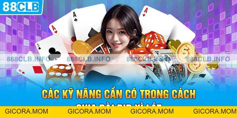 Bật Mí 6+ Cách Chia Bài Bịp Xì Lát Đến Từ Các Chuyên Gia - GICORA.MOM