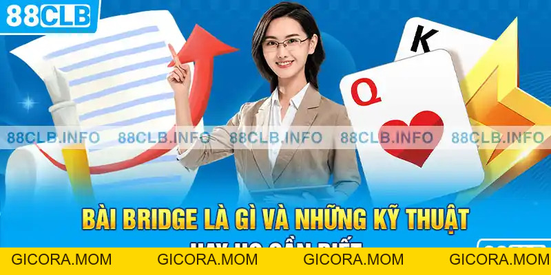 Bài Bridge Là Gì? Khám Phá Toàn Diện Trò Chơi Đẳng Cấp 2026 - GICORA.MOM