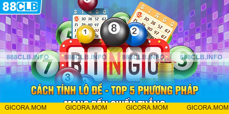 Cách Tính Lô Đề - Top 5 Phương Pháp Mang Đến Chiến Thắng - GICORA.MOM