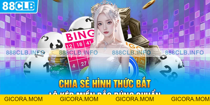 Bắt Lô Kép Miền Bắc - Tự Tin Mang Về Khoản Thưởng Lớn - GICORA.MOM