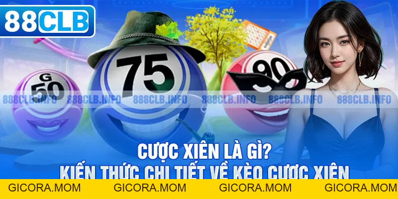 Cược Xiên Là Gì? Kiến Thức Chi Tiết Về Kèo Cược Xiên - GICORA.MOM