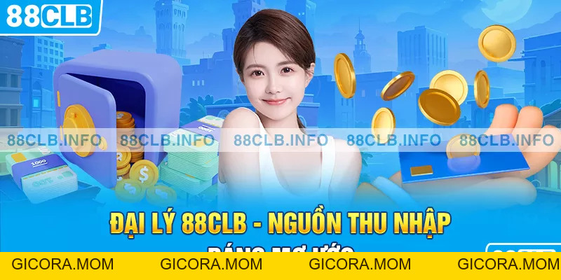 Đại Lý 88CLB - Cơ Hội Phát Triển Với Thu Nhập Ổn Định - GICORA.MOM