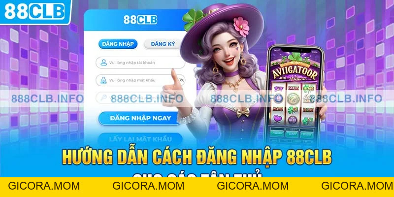 Hướng Dẫn Cách Đăng Nhập 88CLB Cho Các Tân Thủ - GICORA.MOM