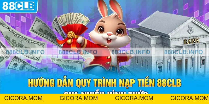 Nạp Tiền 88CLB - Thực Hiện Nhanh Gọn Chỉ Qua Vài Bước - GICORA.MOM