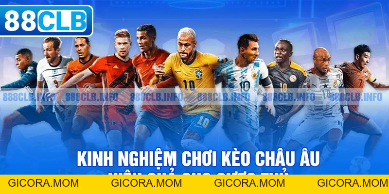 Kèo Châu Âu Là Gì? Cách Chơi Chi Tiết Từ A-Z - GICORA.MOM