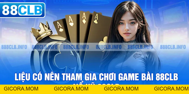 Game Bài 88CLB - Chơi Bài Trực Tuyến Đổi Thưởng Uy Tín - GICORA.MOM