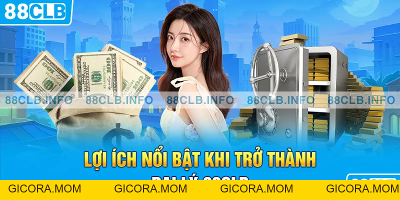 Đại Lý 88CLB - Cơ Hội Phát Triển Với Thu Nhập Ổn Định - GICORA.MOM