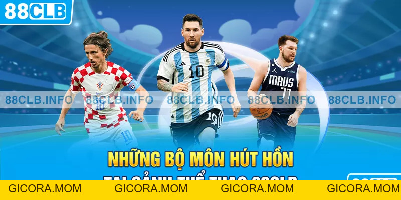 Thể Thao 88CLB - Các Bộ Môn Kinh Điển Kèo Cá Cược Hấp Dẫn - GICORA.MOM