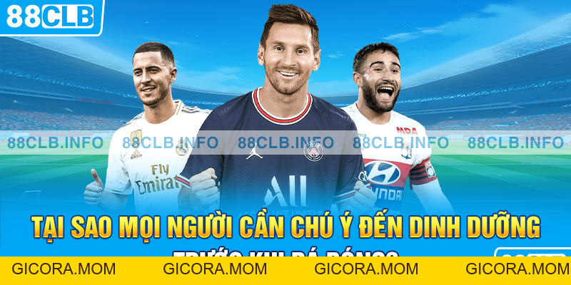 Ăn Gì Trước Khi Đá Bóng Để Có Đủ Chất Dinh Dưỡng?   - GICORA.MOM