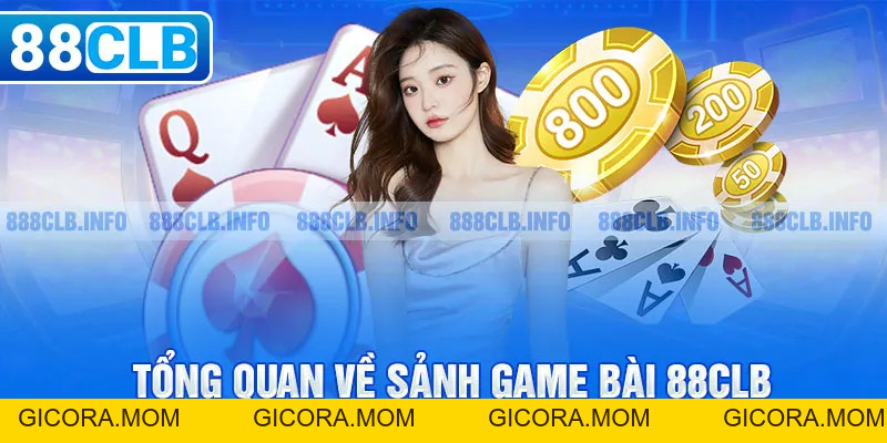 Game Bài 88CLB - Chơi Bài Trực Tuyến Đổi Thưởng Uy Tín - GICORA.MOM