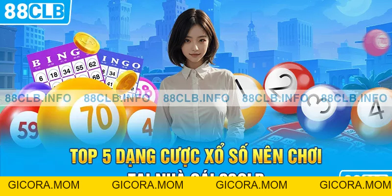 Xổ Số 88CLB - Top 5 Dạng Cược Xổ Số Nên Chơi - GICORA.MOM