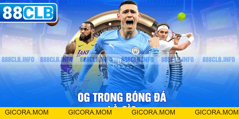 OG Trong Bóng Đá Là Gì? 4 Nguyên Nhân Chính Gây Ra Vi Phạm - GICORA.MOM