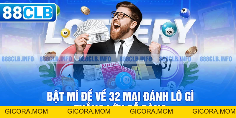 Đề Về 32 Mai Đánh Lô Gì - Phương Pháp Thắng Lớn Cần Nắm - GICORA.MOM
