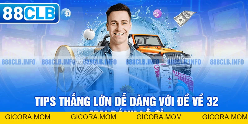 Đề Về 32 Mai Đánh Lô Gì - Phương Pháp Thắng Lớn Cần Nắm - GICORA.MOM