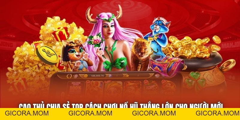 Cách Chơi Nổ Hũ Thắng Lớn - Bí Kíp Đặt Cược Hiệu Quả 2026 - GICORA.MOM