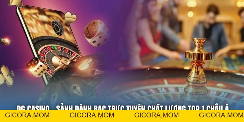 DG Casino - Sảnh Đánh Bạc Trực Tuyến Chất Lượng Top 1 Châu Á - GICORA.MOM