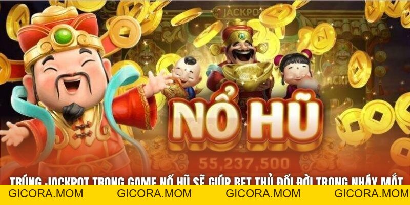 Trúng Jackpot Trong Game Nổ Hũ - Giấc Mơ Của Mọi Bet Thủ - GICORA.MOM
