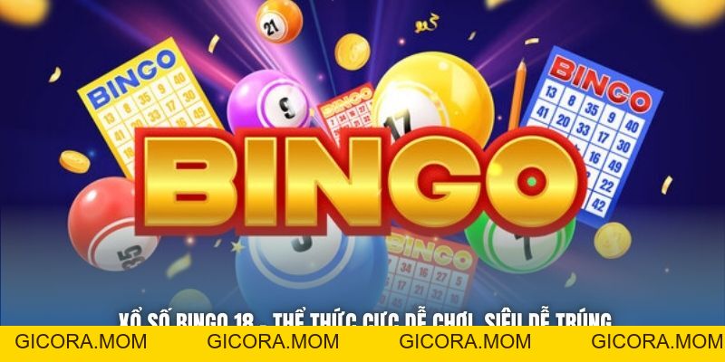 Xổ Số Bingo 18 - Thể Thức Cực Dễ Chơi, Siêu Dễ Trúng - GICORA.MOM