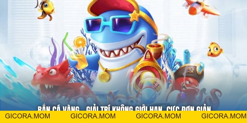 Bắn Cá Vàng - Game Giải Trí Đổi Thưởng Không Thể Bỏ Lỡ 2026 - GICORA.MOM