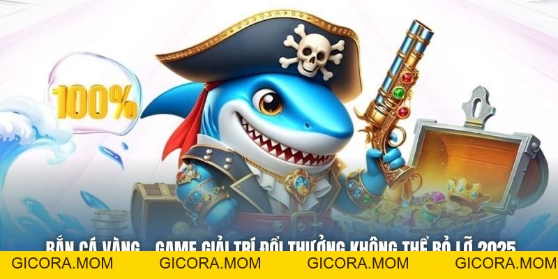 Bắn Cá Vàng - Game Giải Trí Đổi Thưởng Không Thể Bỏ Lỡ 2026 - GICORA.MOM