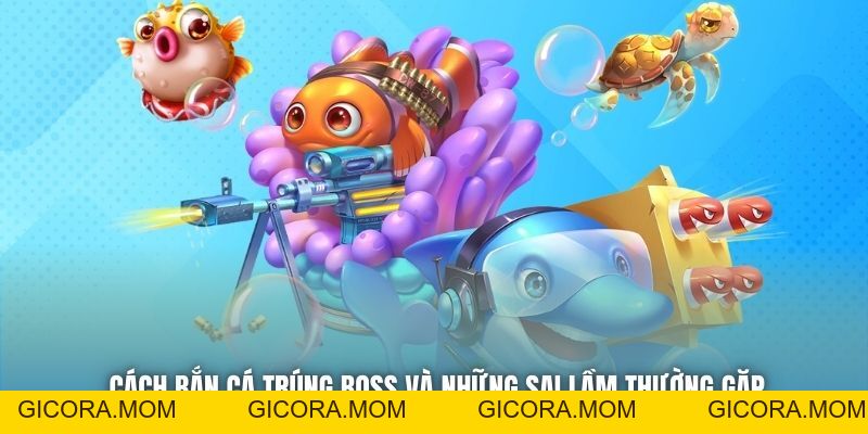 Cách Bắn Cá Trúng Boss Siêu Chuẩn Từ Các Ngư Thủ Điêu Luyện - GICORA.MOM