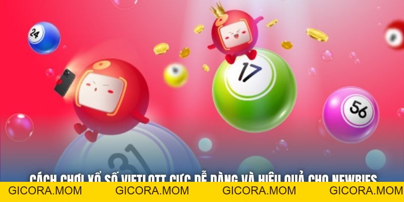 Cách Chơi Xổ Số Vietlott Cực Dễ Dàng Và Hiệu Quả Cho Newbies - GICORA.MOM