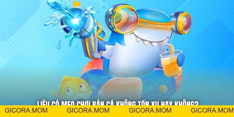 Mẹo Chơi Bắn Cá Không Tốn Xu - Bật Mí Bí Mật Của Cao Thủ - GICORA.MOM