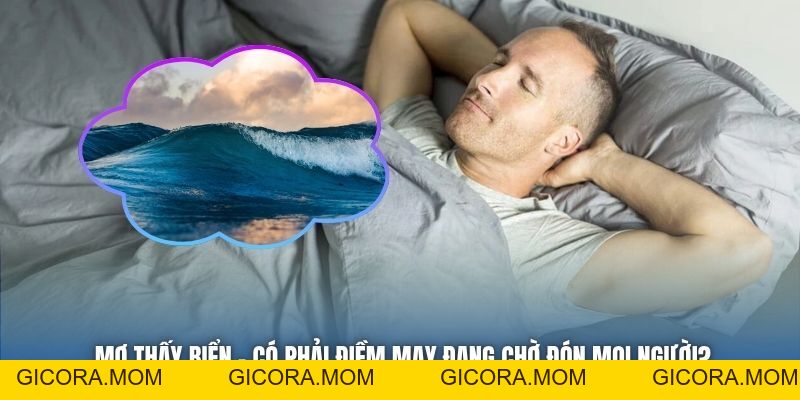 Mơ Thấy Biển - Có Phải Điềm May Đang Chờ Đón Mọi Người? - GICORA.MOM
