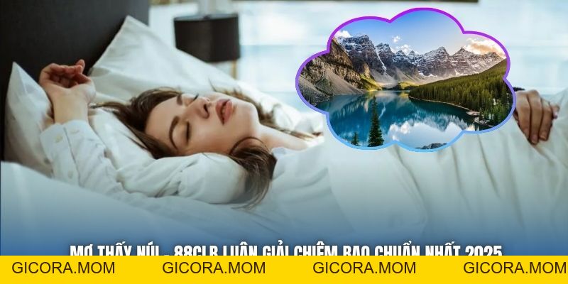 Mơ Thấy Núi - 88CLB Luận Giải Chiêm Bao Chuẩn Nhất 2026 - GICORA.MOM