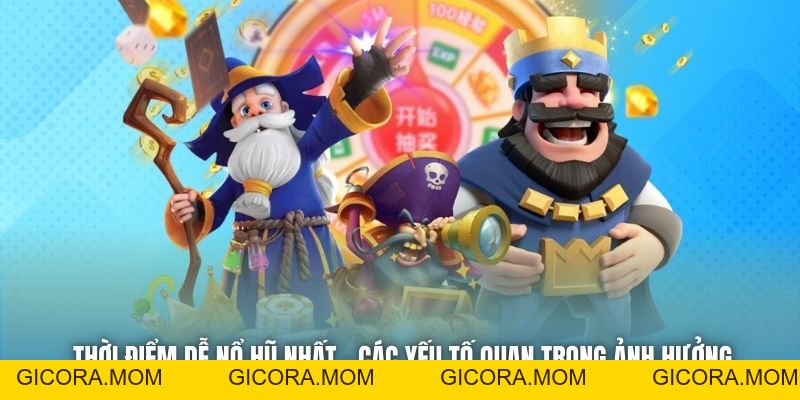 Thời Điểm Dễ Nổ Hũ Nhất - Các Yếu Tố Quan Trọng Ảnh Hưởng - GICORA.MOM