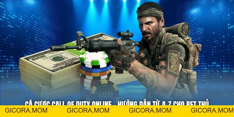 Cá Cược Call Of Duty Online - Hướng Dẫn Từ A-Z Cho Bet Thủ - GICORA.MOM