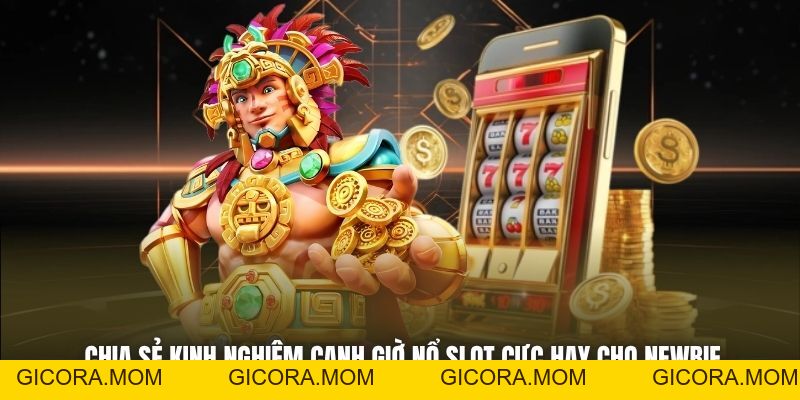 Kinh Nghiệm Canh Giờ Nổ Slot - Bí Quyết Trúng Lớn Mọi Nhà - GICORA.MOM