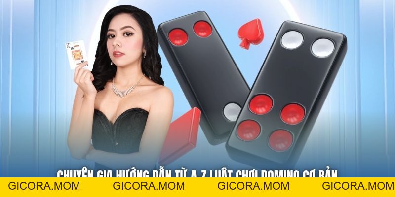 Luật Chơi Domino Toàn Tập Từ Cơ Bản Đến Nâng Cao Cho Newbie - GICORA.MOM