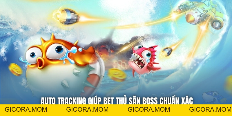 Bắn Cá Kết Hợp Auto Tracking - Chiến Thuật Tối Ưu Cho Cao Thủ - GICORA.MOM