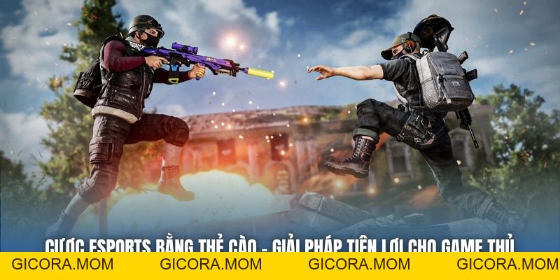 Cược ESports Bằng Thẻ Cào | Giải Pháp Tiện Lợi Cho Game Thủ - GICORA.MOM