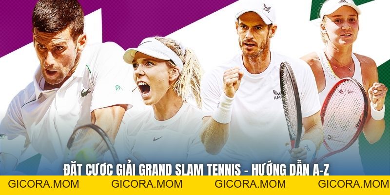 Đặt Cược Giải Grand Slam Tennis - Hướng Dẫn A-Z - GICORA.MOM