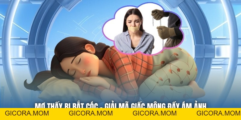Mơ Thấy Bị Bắt Cóc - Giải Mã Giấc Mộng Đầy Ám Ảnh - GICORA.MOM