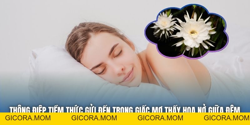 Mơ Thấy Hoa Nở Giữa Đêm | Khi Vũ Trụ Gửi Tín Hiệu May Mắn - GICORA.MOM