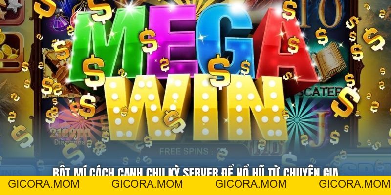 Bật Mí Cách Canh Chu Kỳ Server Để Nổ Hũ Từ Chuyên Gia - GICORA.MOM