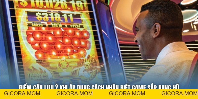 Hướng Dẫn Cách Nhận Biết Game Sắp Bung Hũ Cực Chuẩn - GICORA.MOM