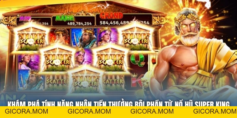 Nổ Hũ Super King - Huyền Thoại Nhà Vua Đã Quay Trở Về - GICORA.MOM