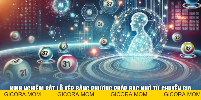 Kinh Nghiệm Bắt Lô Kép Bằng Phương Pháp Bạc Nhớ Cực Chuẩn - GICORA.MOM