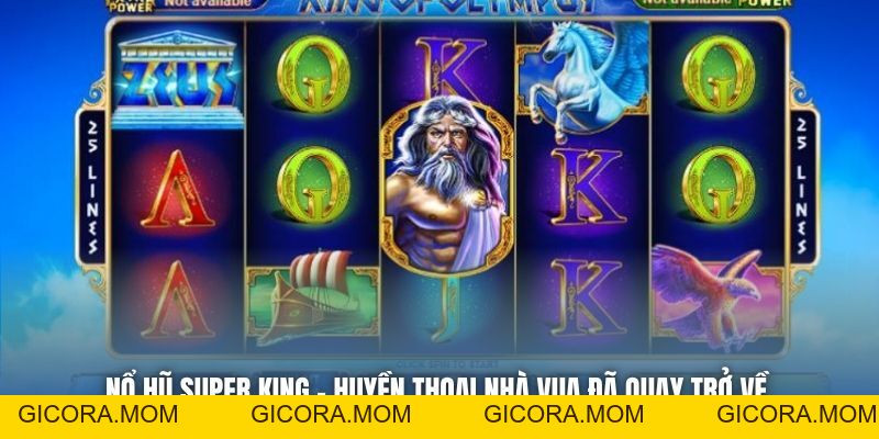 Nổ Hũ Super King - Huyền Thoại Nhà Vua Đã Quay Trở Về - GICORA.MOM