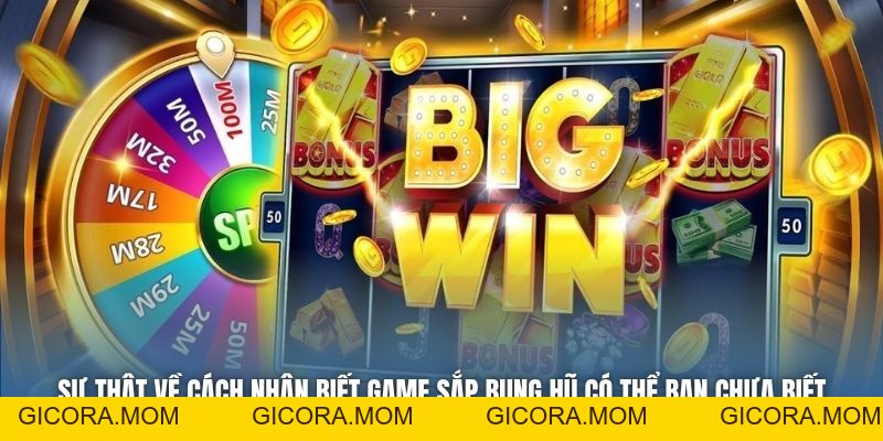 Hướng Dẫn Cách Nhận Biết Game Sắp Bung Hũ Cực Chuẩn - GICORA.MOM