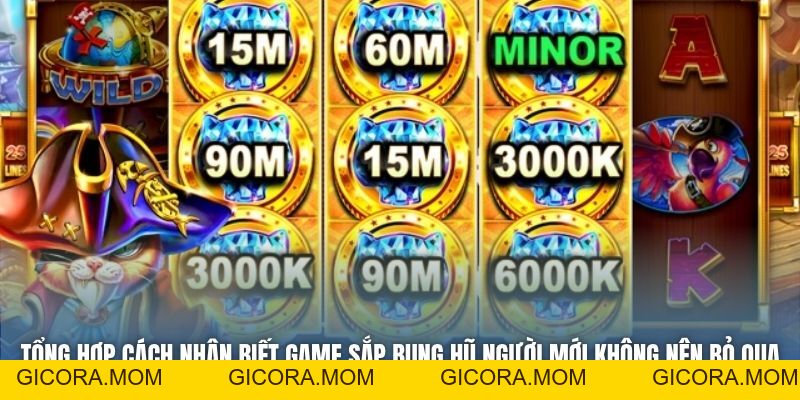 Hướng Dẫn Cách Nhận Biết Game Sắp Bung Hũ Cực Chuẩn - GICORA.MOM